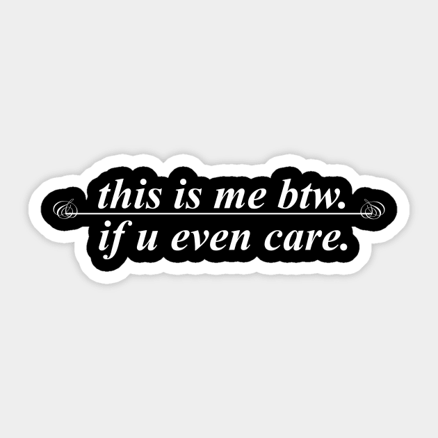 this is me btw if you even care Sticker by NotComplainingJustAsking